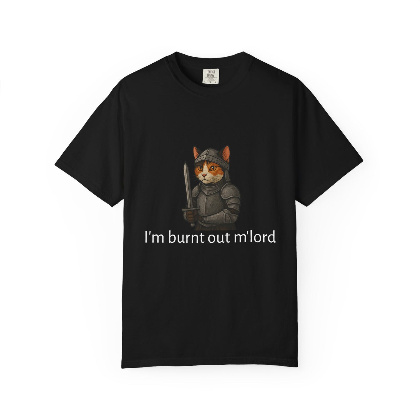 I'm burnt out m'lord t-shirt