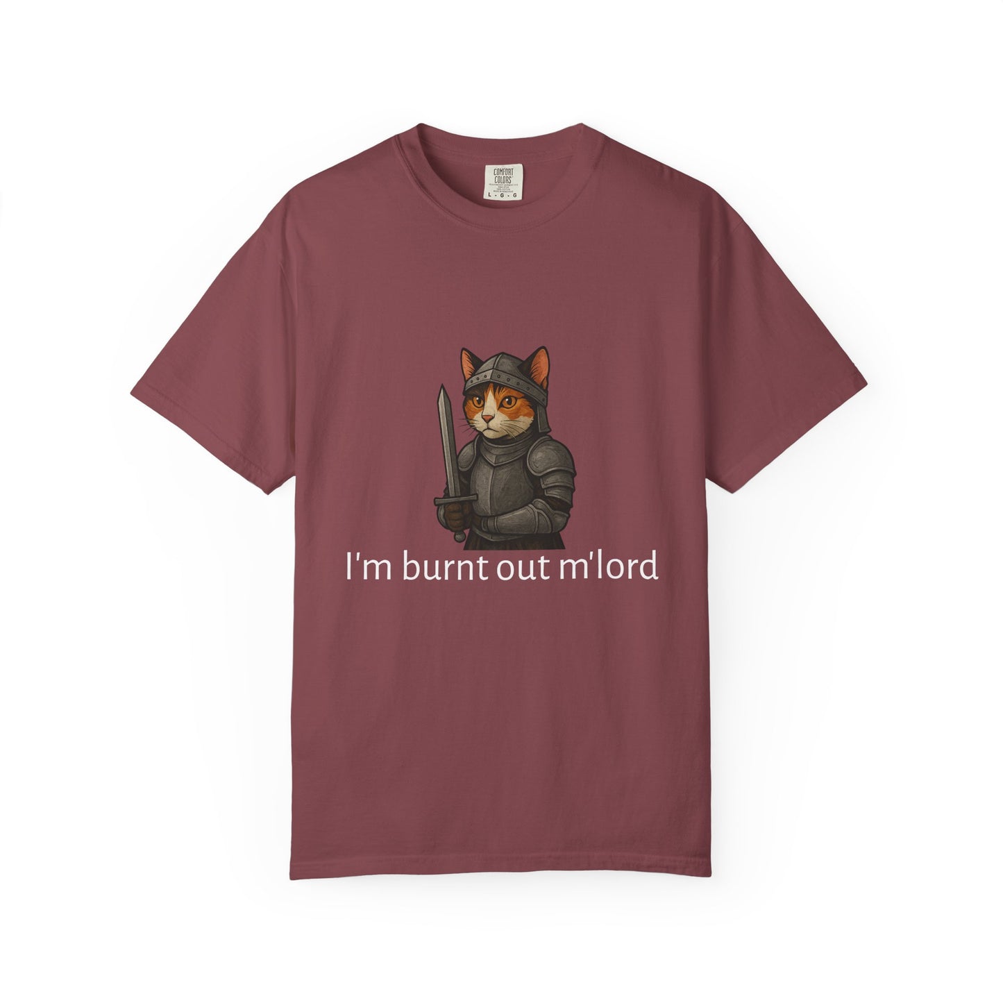 I'm burnt out m'lord t-shirt