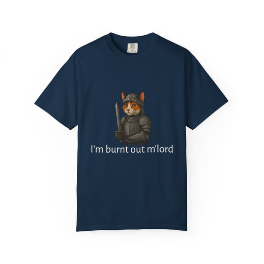 I'm burnt out m'lord t-shirt